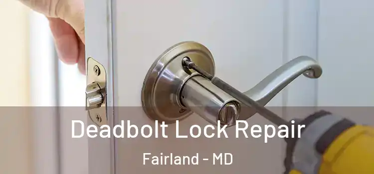 Deadbolt Lock Repair Fairland - MD