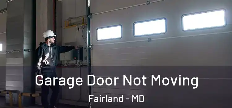  Garage Door Not Moving Fairland - MD